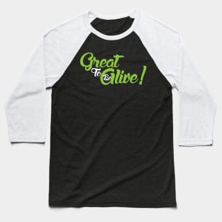 Great to be Alive! Baseball T-Shirt